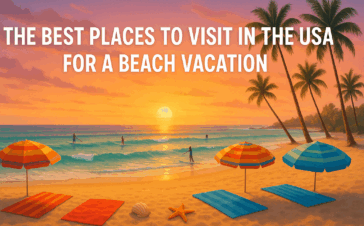 The Best Places to Visit in the USA for a Beach Vacation